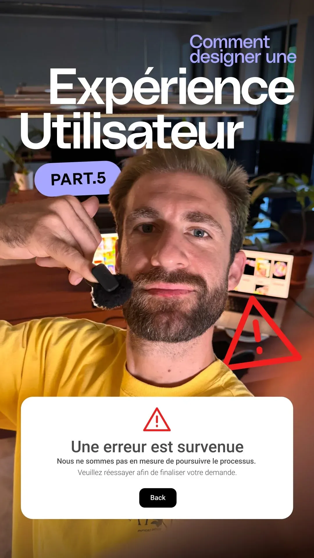 Reel « Comment designer une expérience utilisateur », partie 5, avec un message d'erreur à l'écran